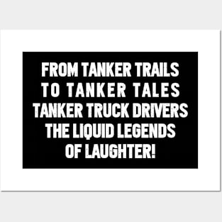 Tanker Truck Drivers The Liquid Legends of Laughter! Posters and Art